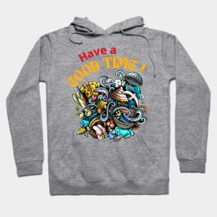 Have a good time ! Hoodie